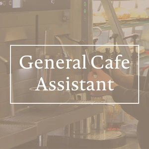 General Cafe Assistants 20 hours (G2119)